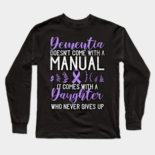 Dementia Doesnt Come With A Manual It Comes With A Daughter Long Sleeve T-Shirt